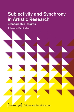 Johanna Schindler, "Subjectivity and Synchrony in Artistic Research: Ethnographic Insights, Culture and Social Practice"