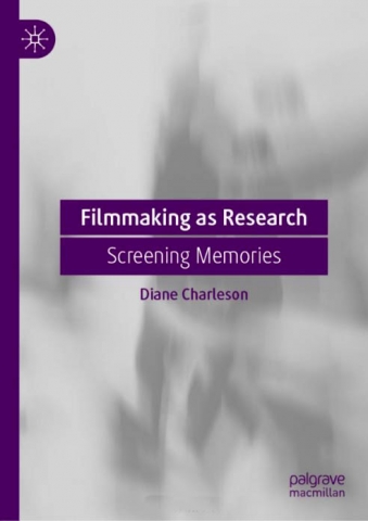 Diane Charleson (2019). Filmmaking as Research: Screening Memories.