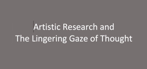 Artistic Research and the Lingering Gaze of Thought